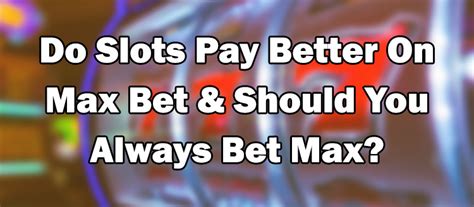 Do Slots Pay Better On Max Bet & Should You .